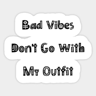 Bad Vibes Dont Go With My Outfit. Funny Fashion. Sticker